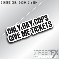 Only Gay cops Give Me Tickets Sticker Decal Bumper Window Funny Humour Police