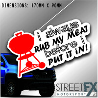 Weber I Always Rub my Meat Before I put it in Sticker Decal