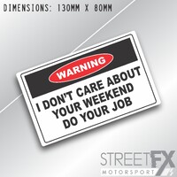 I don't care about your weekend do your job Warning Sticker Decal Funny Humour