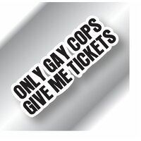Only Gay Cops Give Me Tickets Sticker